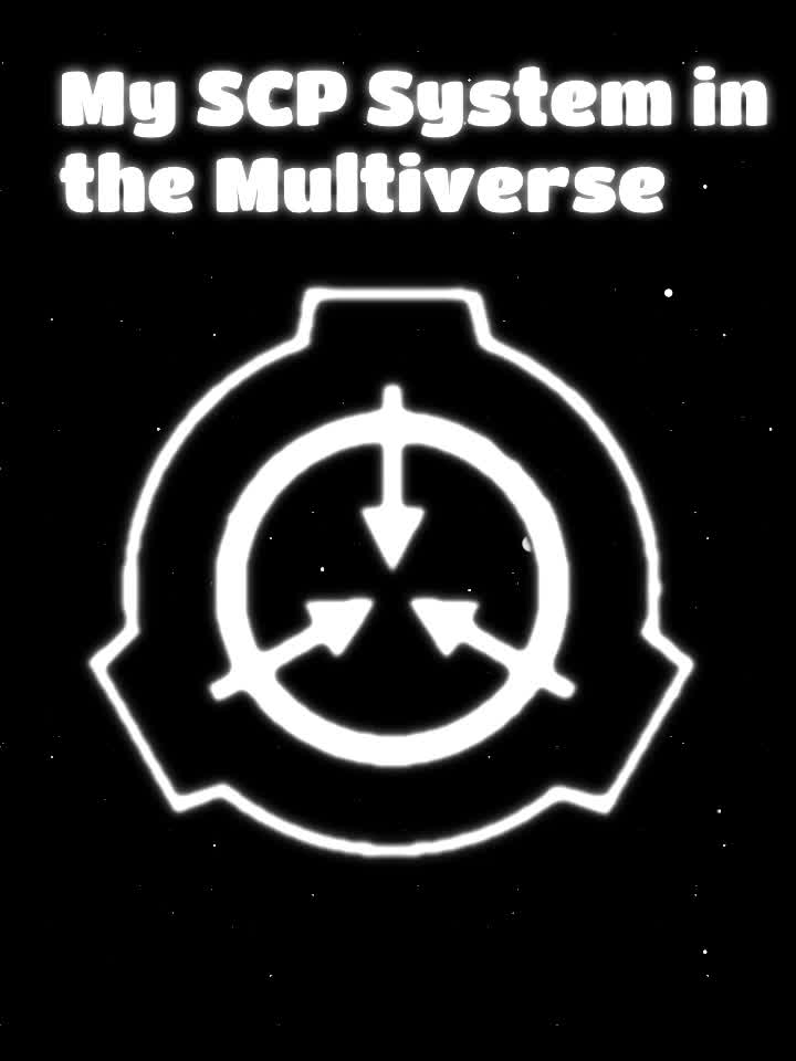 My SCP System In The Multiverse