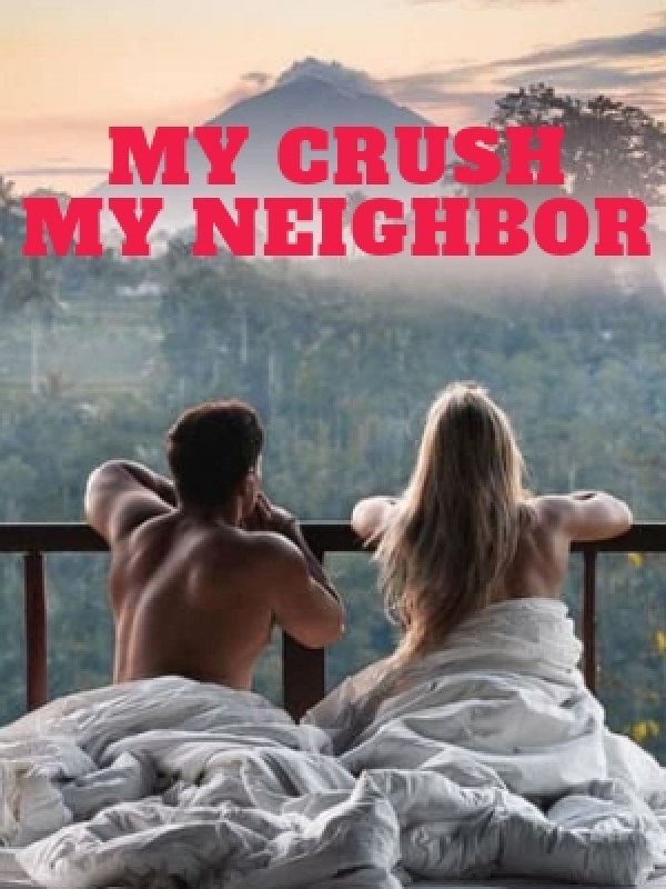 MY CRUSH, MY NEIGHBOR