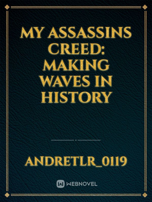My Assassins Creed: Making Waves in History
