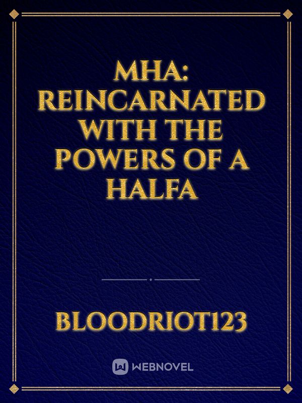 MHA: Reincarnated with The Powers of A Halfa