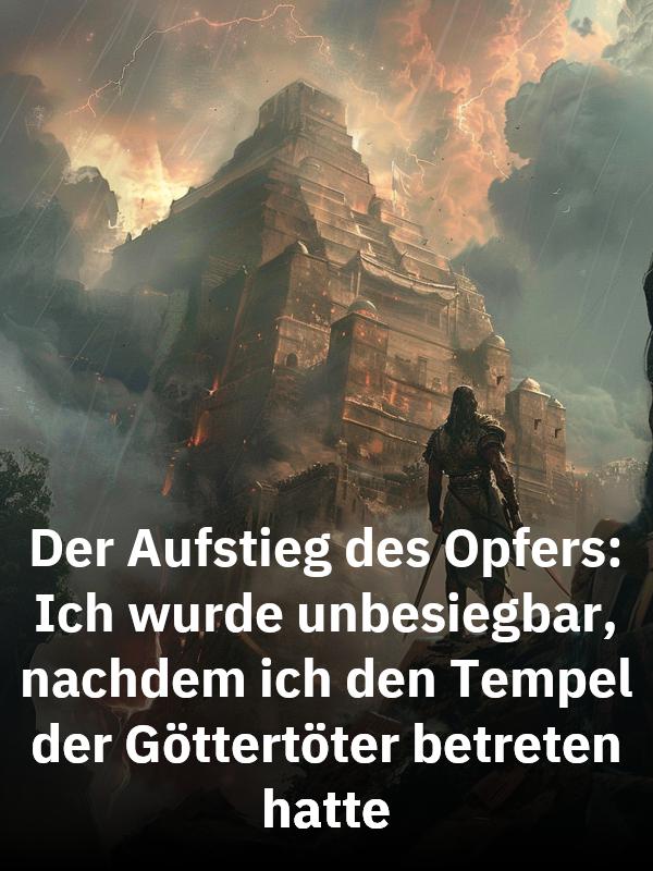 Der Aufstieg des Opfers: Ich wurde unbesiegbar, nachdem ich den Tempel der Göttertöter betreten hatte