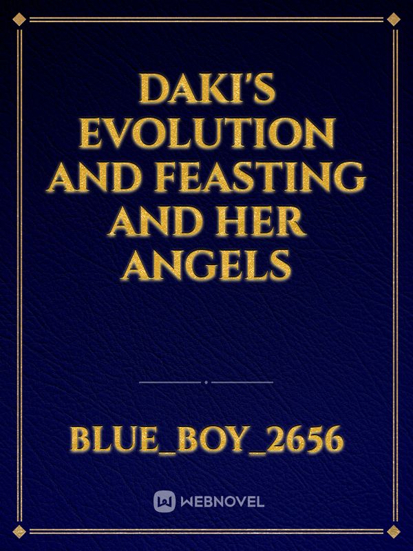daki's evolution and feasting and her angels