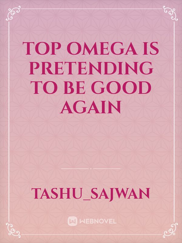 Top Omega is pretending to be good again