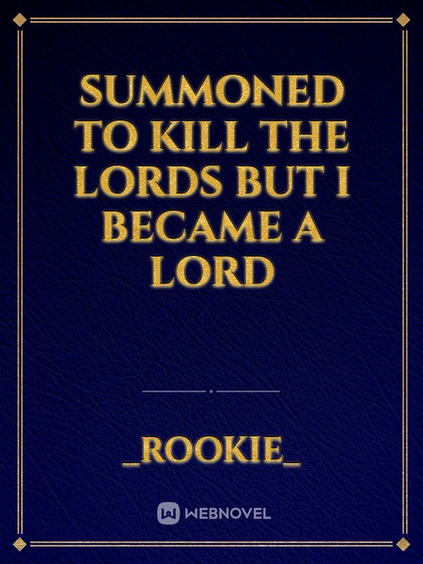 Summoned to Kill The Lords But I became A Lord
