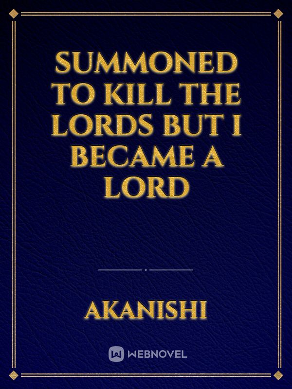 Summoned to Kill The Lords But I became A Lord