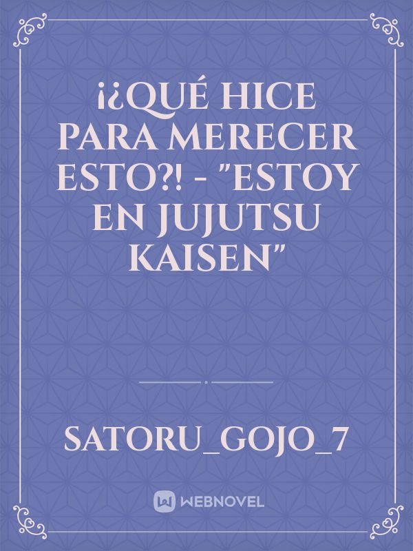 ¡¿QUÉ HICE PARA MERECER ESTO?! - "Estoy En Jujutsu Kaisen"