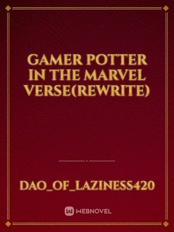 Gamer Potter in the Marvel Verse(Rewrite)