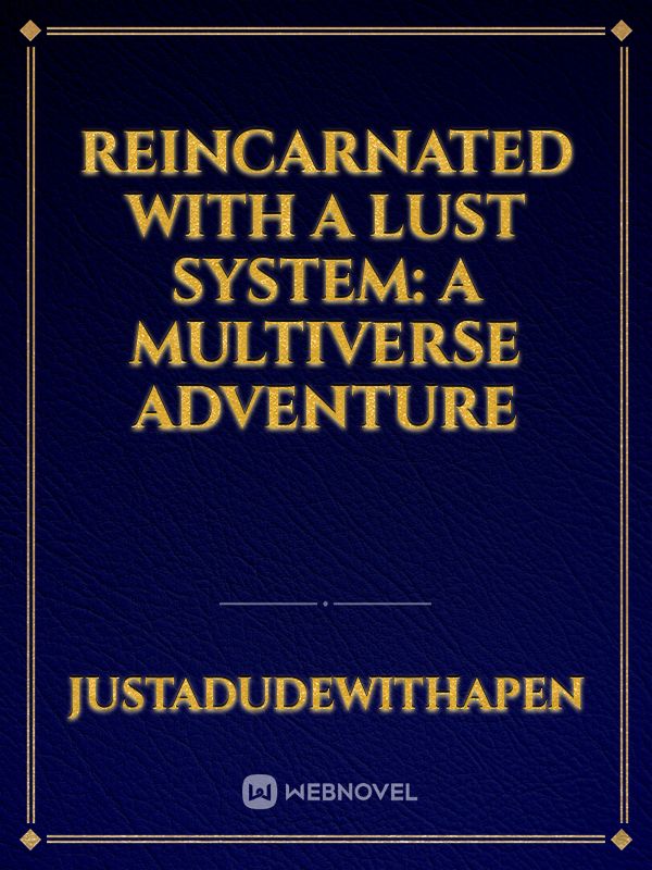 Reincarnated with a Lust System: A Multiverse Adventure