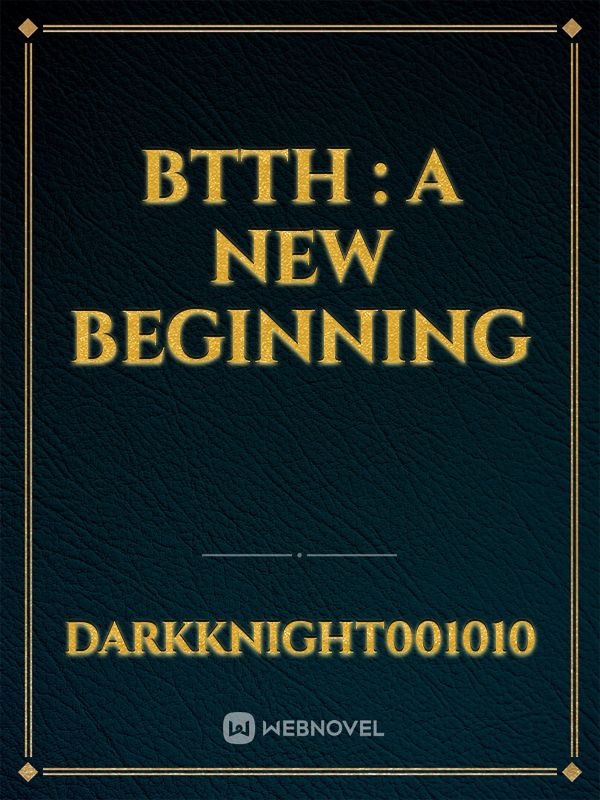 BTTH : A NEW BEGINNING