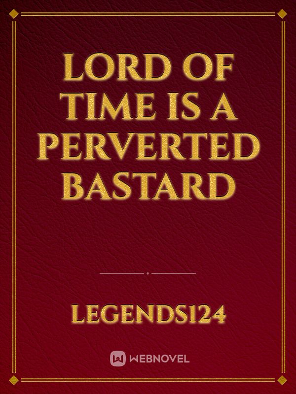 Lord of time is a perverted bastard