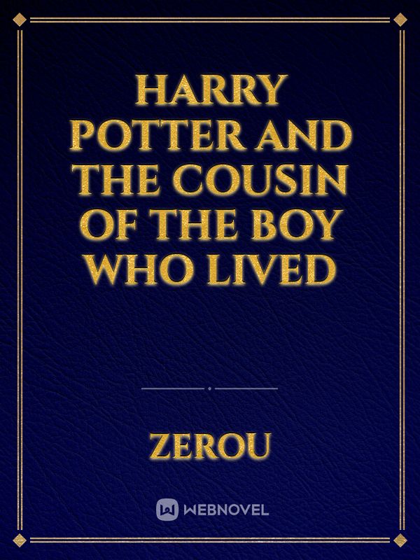 Harry potter and the cousin of the boy who lived