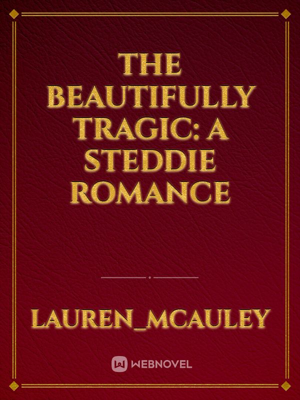 The Beautifully Tragic: A Steddie Romance