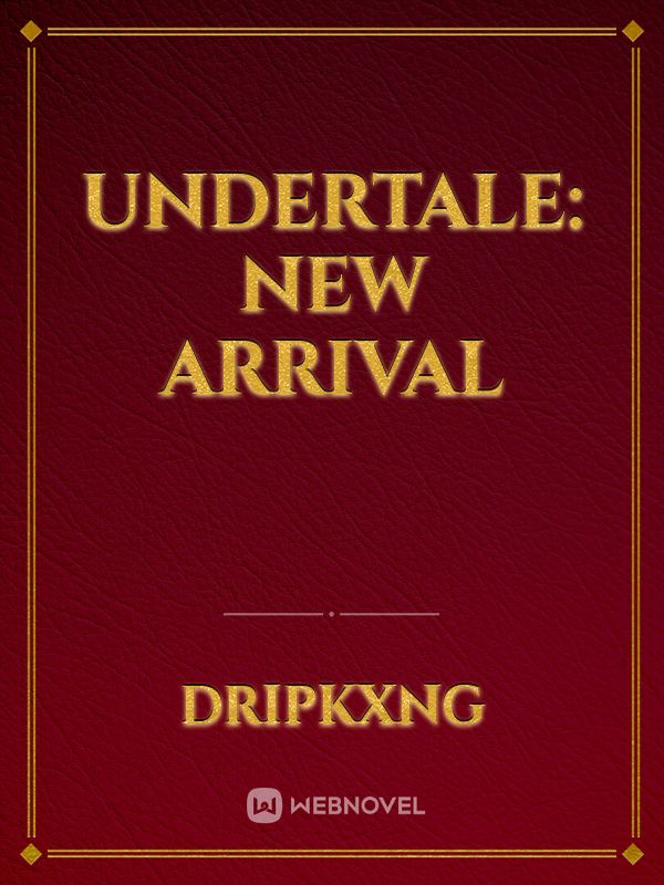 Undertale: New Arrival