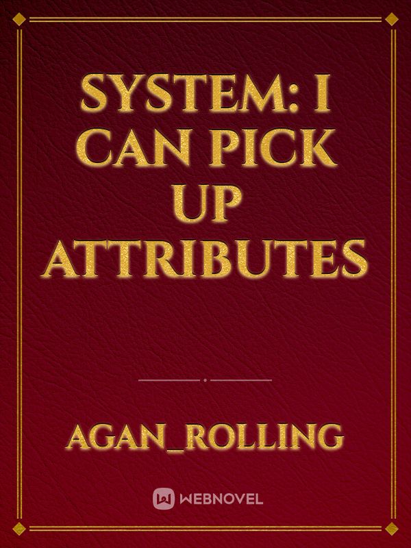 System: I can pick up attributes