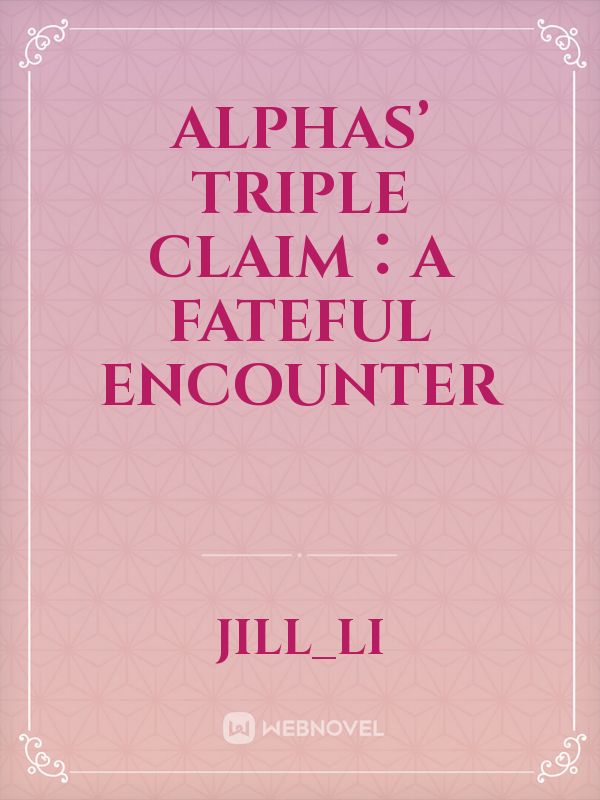 Alphas’ Triple Claim：A Fateful Encounter