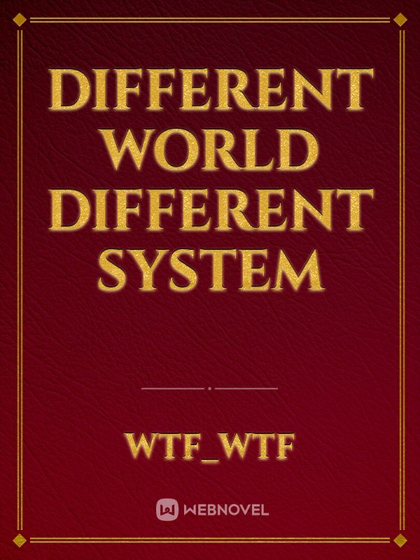 Different World Different System