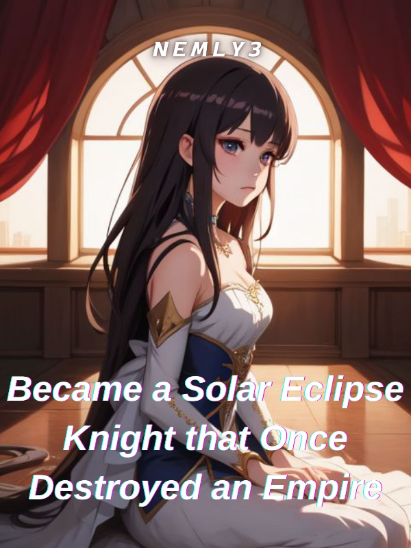 Became a Solar Eclipse Knight that Once Destroyed an Empire