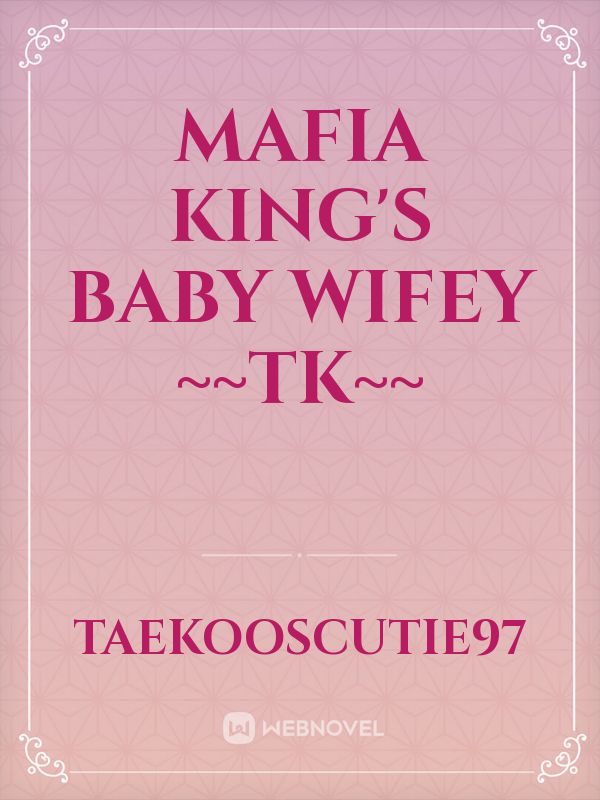 Mafia King's Baby Wifey ~~TK~~