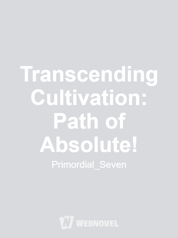 Transcending Cultivation: Path of Absolute!