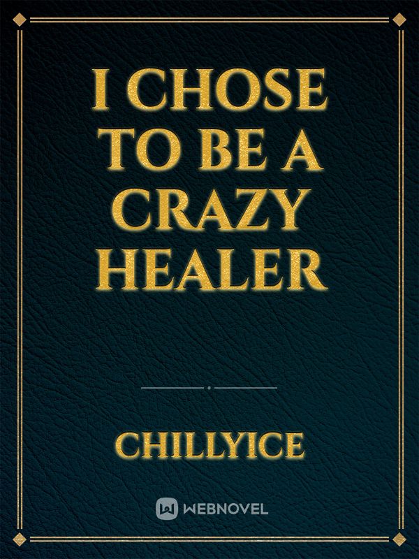 I chose to be a crazy healer