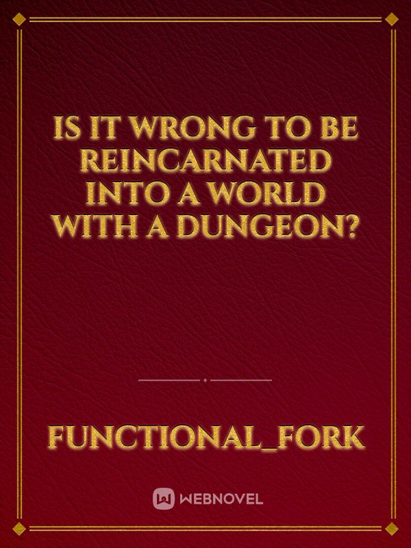 is it wrong to be reincarnated into a world with a dungeon?