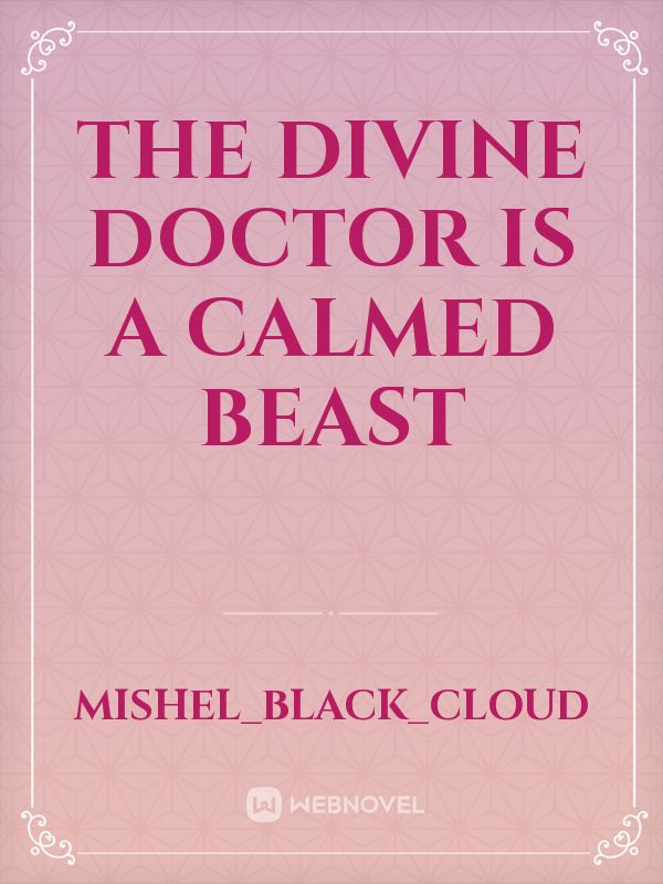 The Divine Doctor Is A Calmed Beast