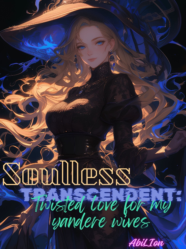 Soulless Transcendent: Twisted Love for My Yandere Wives