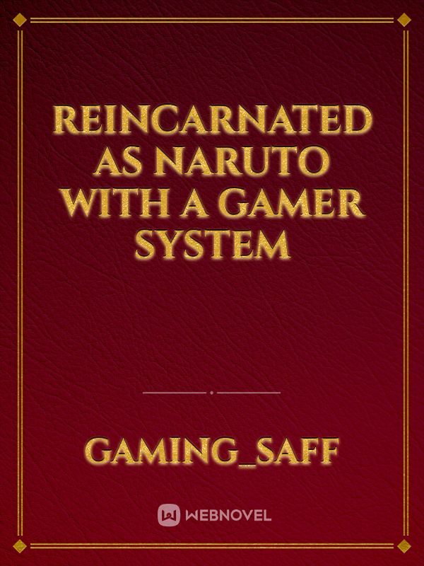 Reincarnated as Naruto with A gamer System