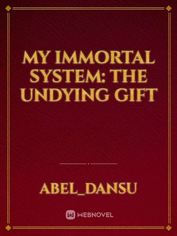 My immortal system: The undying gift