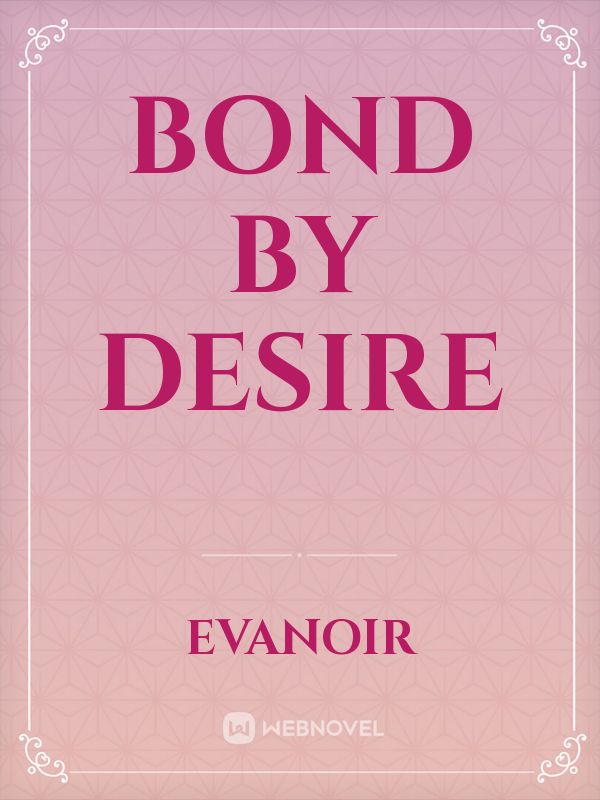 Bond by desire