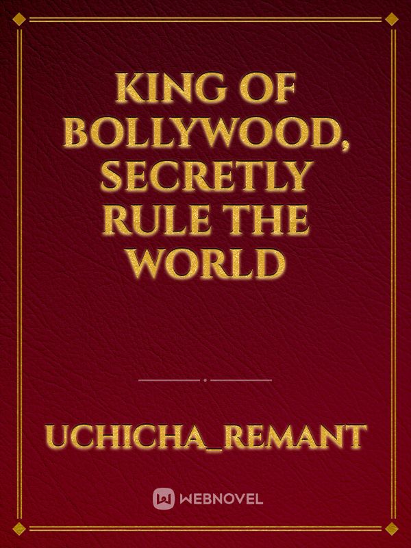 King Of Bollywood, Secretly Rule The World