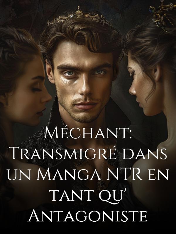 Méchant : Transmigré dans un Manga NTR en tant qu'Antagoniste