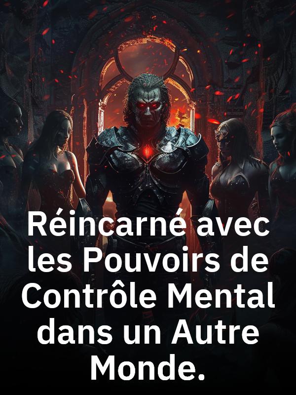 Réincarné avec les Pouvoirs de Contrôle Mental dans un Autre Monde.