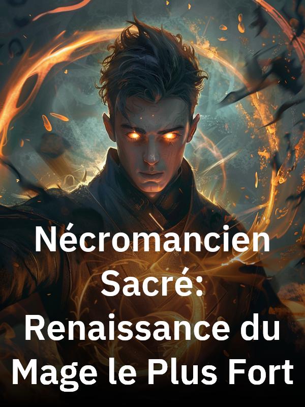 Nécromancien Sacré : Renaissance du Mage le Plus Fort