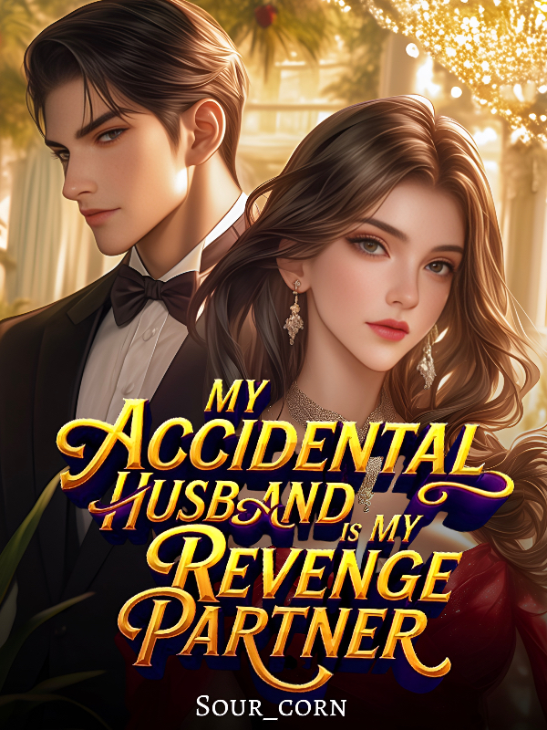 My Accidental Husband Is My Revenge Partner - Sour_corn - WebNovel