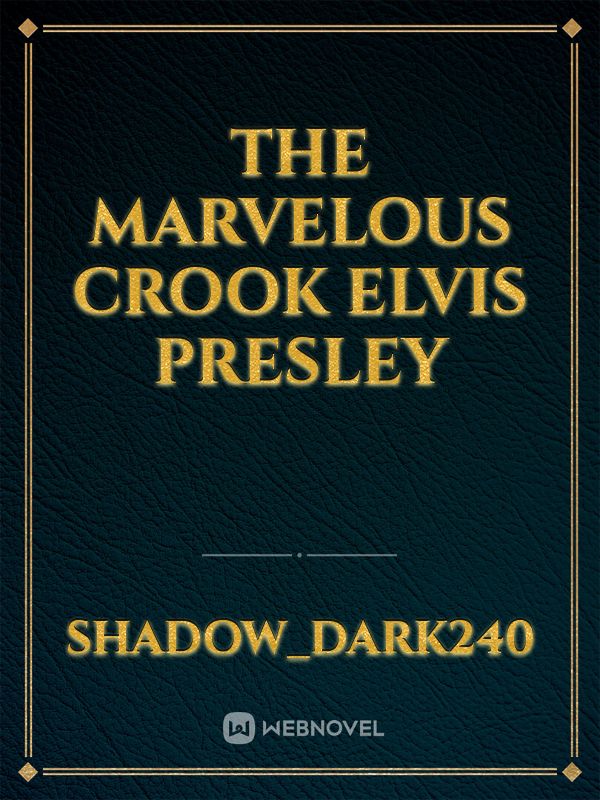 The Marvelous Crook Elvis Presley