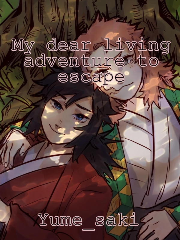 my dear living adventure to escape (demon slayer/Kimetsu no yaiba)