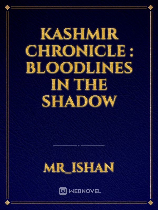 KASHMIR CHRONICLE : Bloodlines in the Shadow