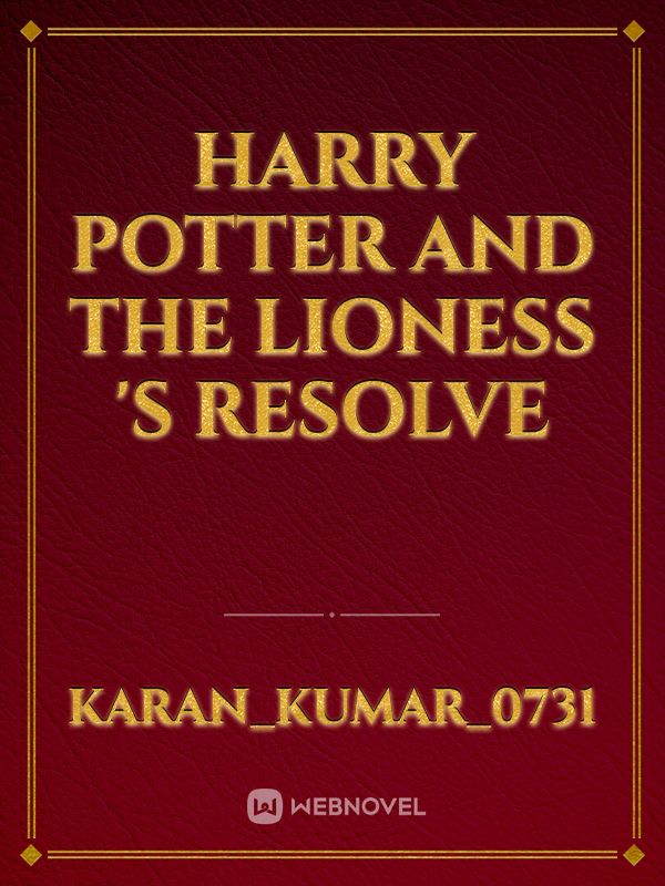 HARRY POTTER AND THE LIONESS 'S RESOLVE