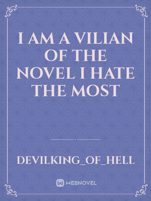 i am a vilian of the novel I hate the most