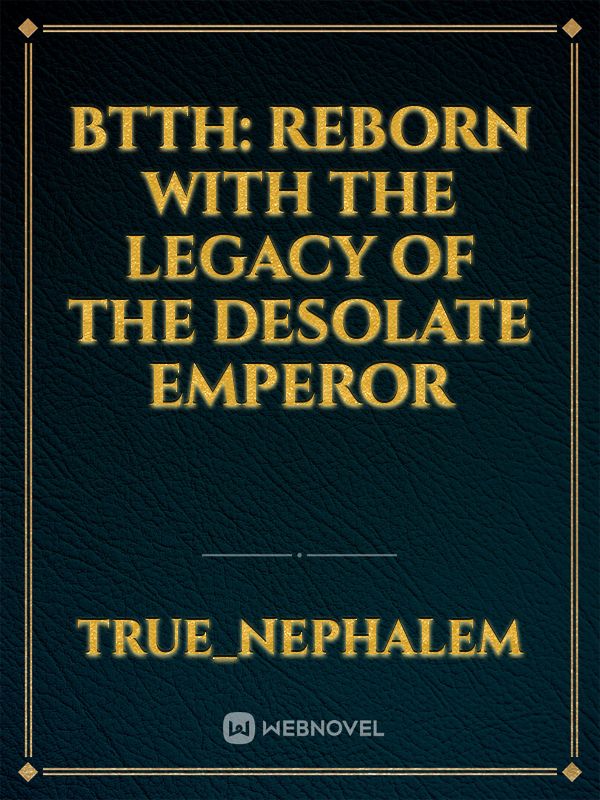 Btth: Reborn with the Legacy of the Desolate Emperor