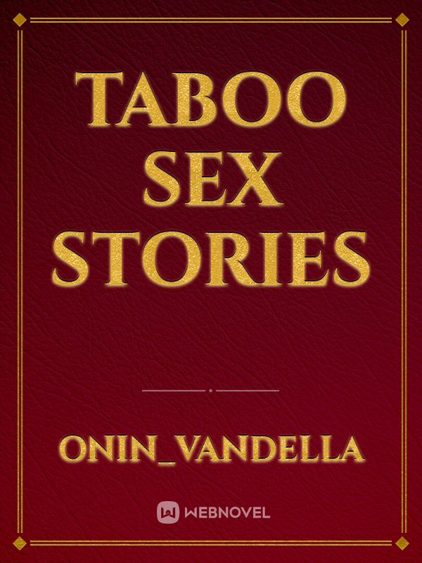 Taboo Sex Stories Novel Read Free Webnovel