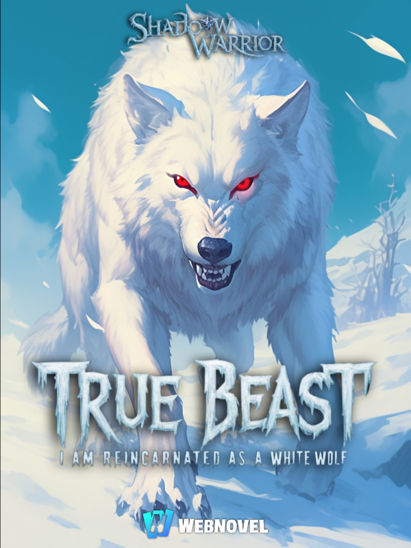 True Beast: I Am Reincarnated As A White Wolf With A System