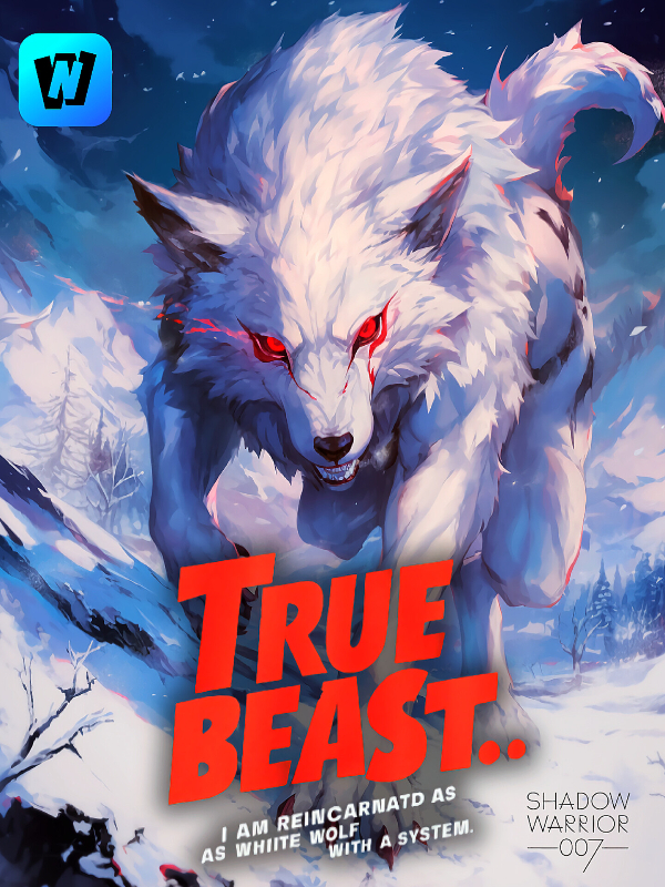 True Beast: I Am Reincarnated As A White Wolf With A System