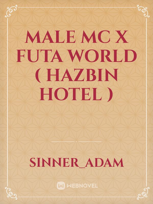 male mc x futa world ( hazbin hotel )