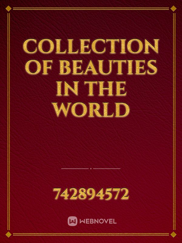 Collection of beauties in the world Novel Read Free - WebNovel