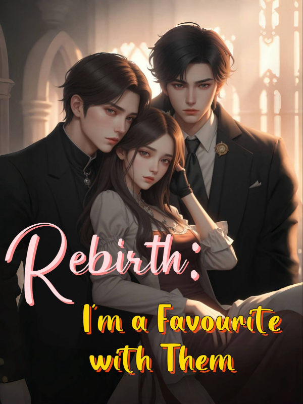 Rebirth:I'm A Favourite With Them