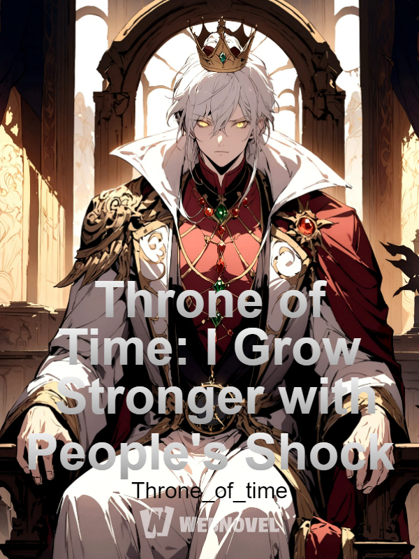 Throne of Time: I Grow Stronger with People's Shock