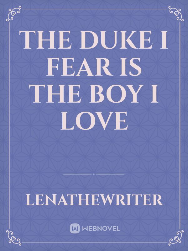 The Duke I Fear is the Boy I Love