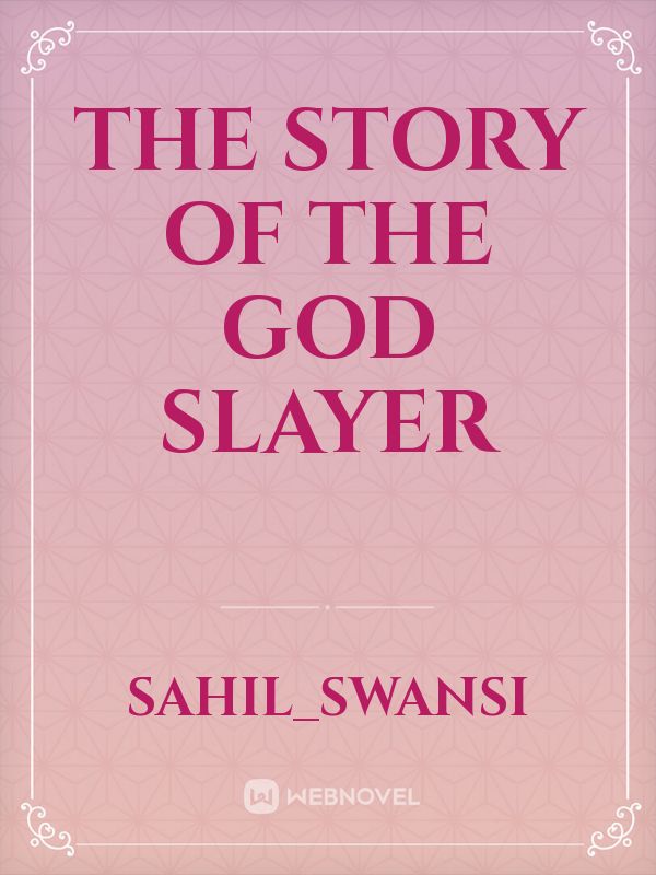 The Story Of The God Slayer Sahilswansi Webnovel